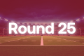 Round 25